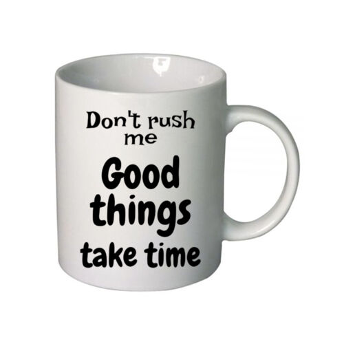 Novelty Coffee Mug - Don't Rush Me, Good Things Take Time Thumbnail