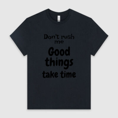 Mens T - Don't Rush Me Good Things Take Time Thumbnail